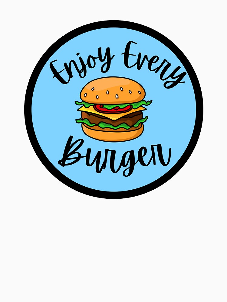 Copy of Enjoy Every Burger by Fioranoclthing Unisex T-shirt, Sweatshirt, Hoodie, Long Sleeve Tee